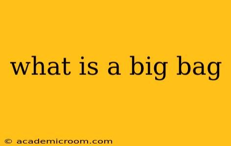 what is a big bag