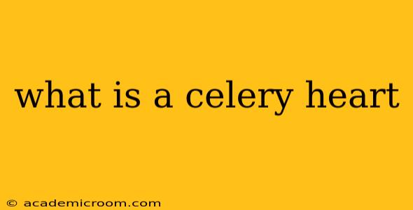 what is a celery heart