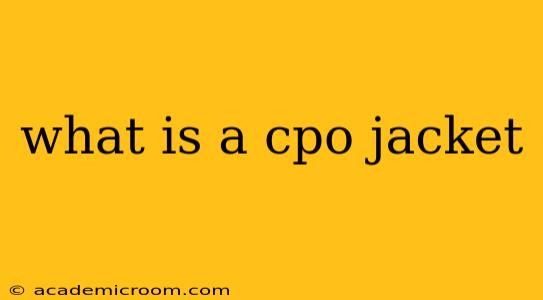 what is a cpo jacket