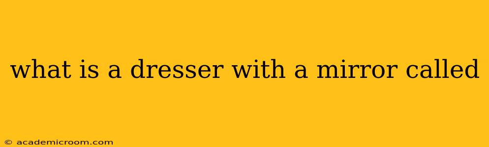 what is a dresser with a mirror called