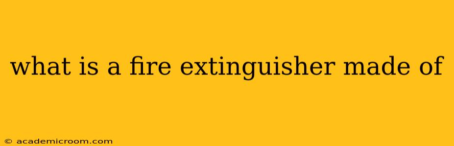 what is a fire extinguisher made of