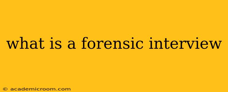 what is a forensic interview