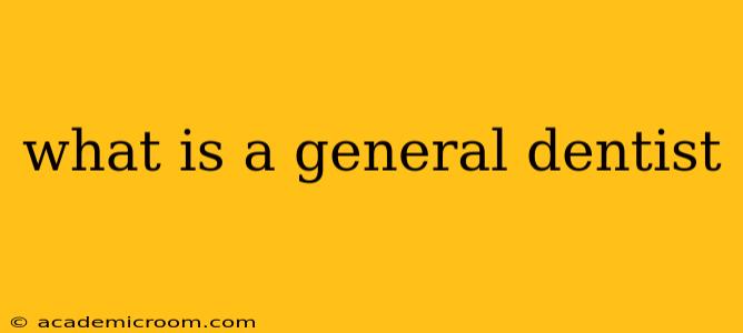 what is a general dentist