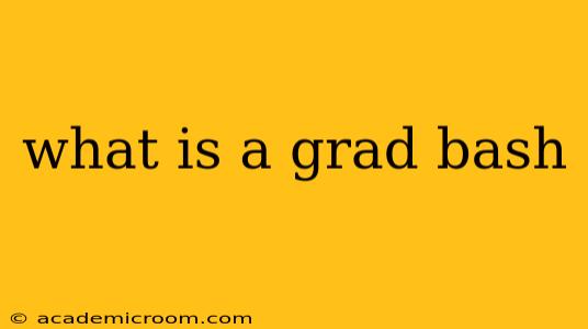 what is a grad bash