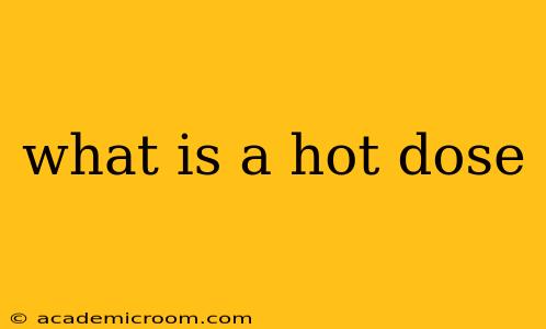 what is a hot dose