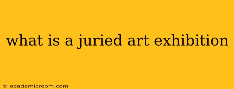 what is a juried art exhibition