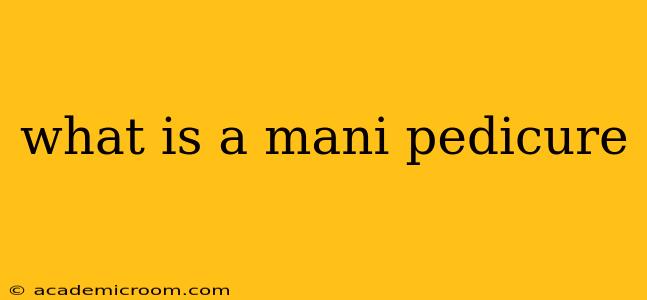 what is a mani pedicure