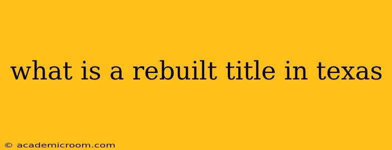 what is a rebuilt title in texas