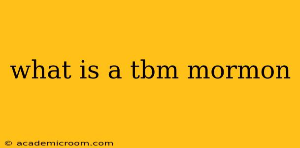what is a tbm mormon