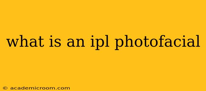 what is an ipl photofacial