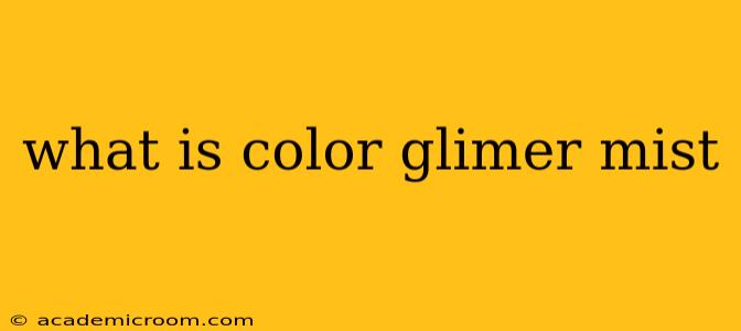 what is color glimer mist