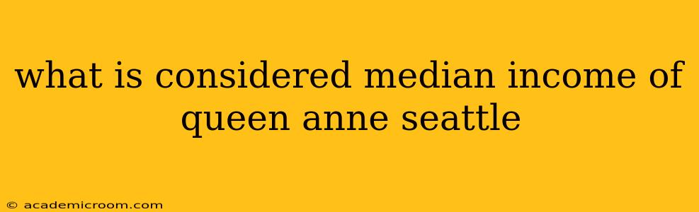 what is considered median income of queen anne seattle