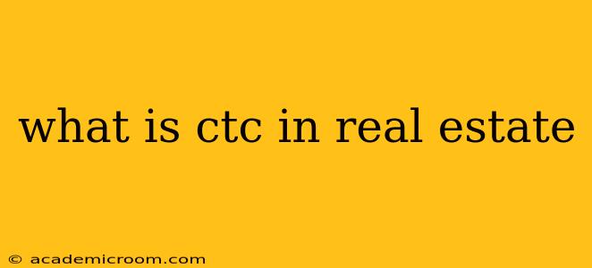 what is ctc in real estate