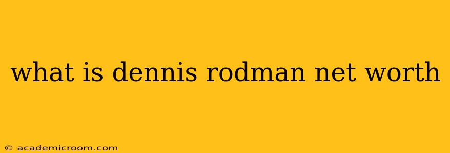 what is dennis rodman net worth