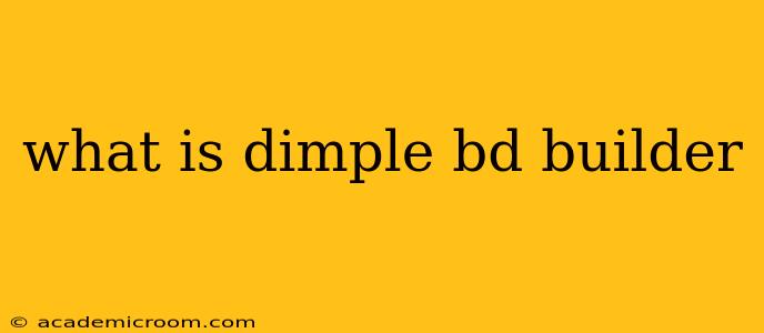 what is dimple bd builder