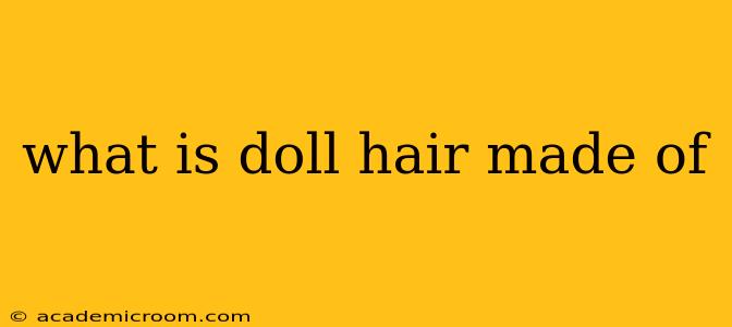 what is doll hair made of