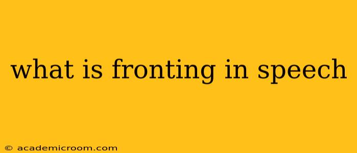 what is fronting in speech