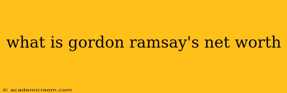 what is gordon ramsay's net worth