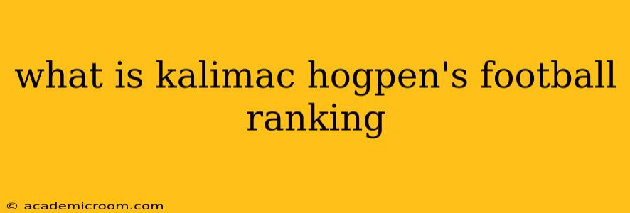 what is kalimac hogpen's football ranking