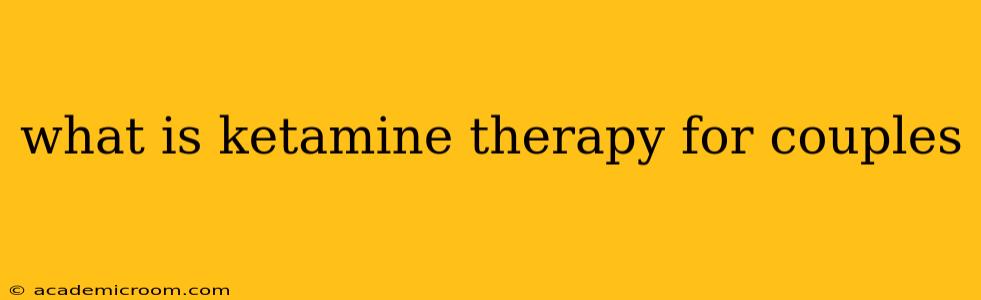 what is ketamine therapy for couples