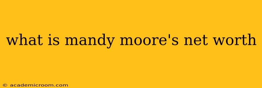 what is mandy moore's net worth