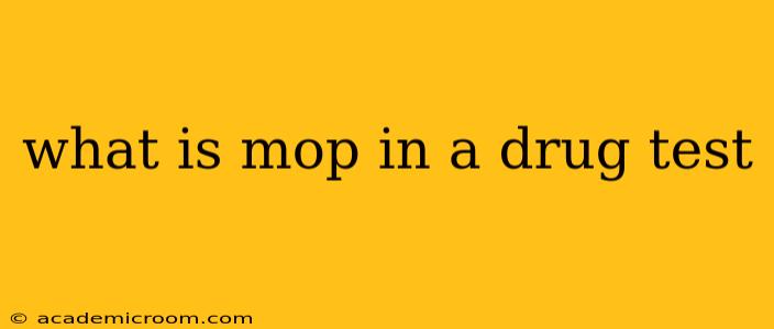 what is mop in a drug test