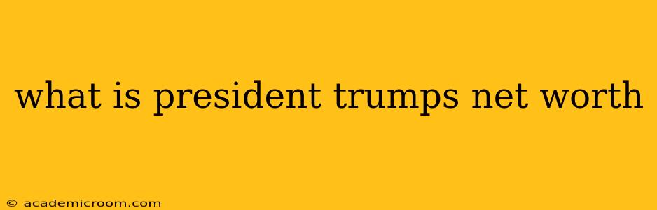 what is president trumps net worth