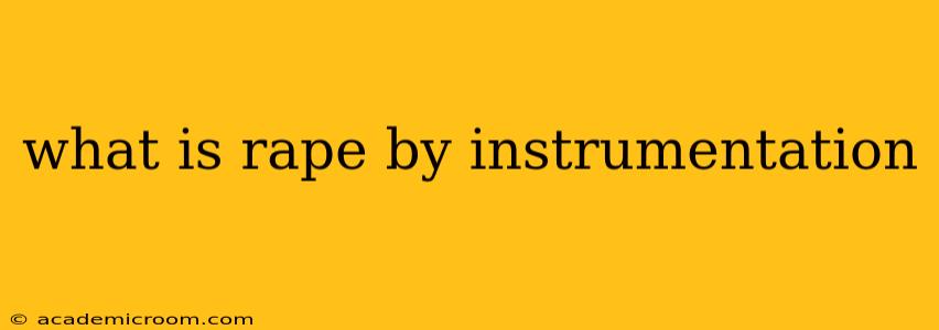 what is rape by instrumentation