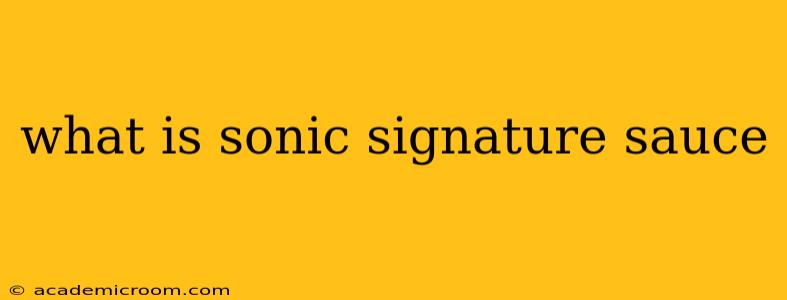 what is sonic signature sauce