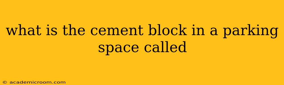 what is the cement block in a parking space called