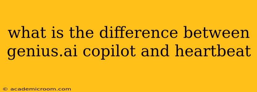 what is the difference between genius.ai copilot and heartbeat