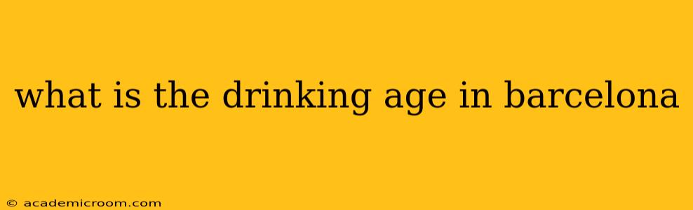 what is the drinking age in barcelona