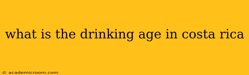 what is the drinking age in costa rica