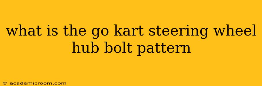 what is the go kart steering wheel hub bolt pattern