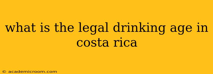 what is the legal drinking age in costa rica