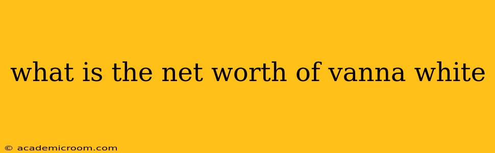 what is the net worth of vanna white