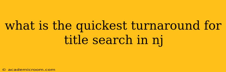 what is the quickest turnaround for title search in nj