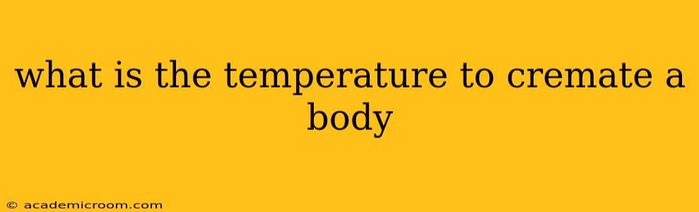 what is the temperature to cremate a body