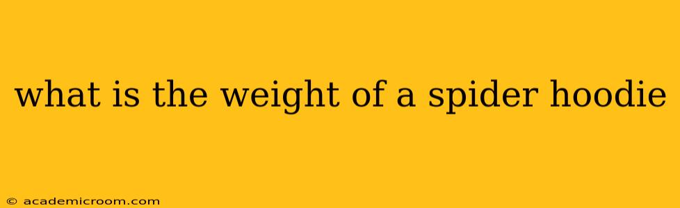 what is the weight of a spider hoodie