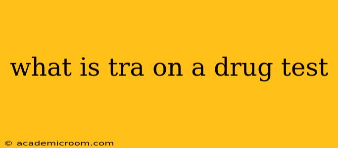 what is tra on a drug test
