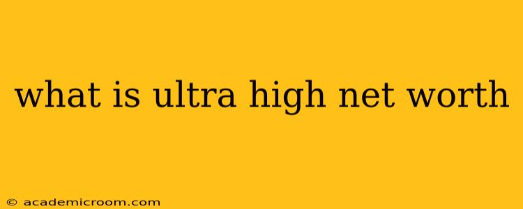 what is ultra high net worth