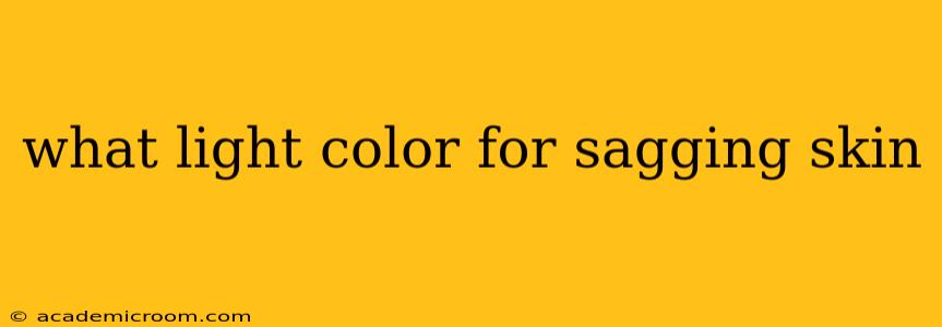 what light color for sagging skin
