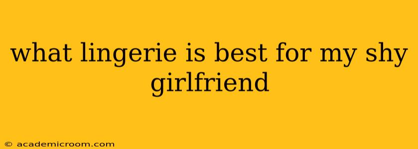 what lingerie is best for my shy girlfriend