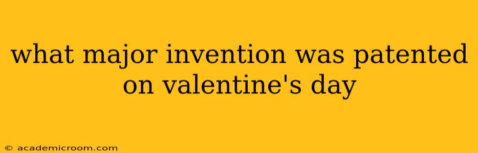 what major invention was patented on valentine's day
