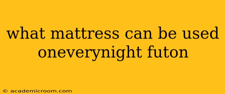 what mattress can be used oneverynight futon