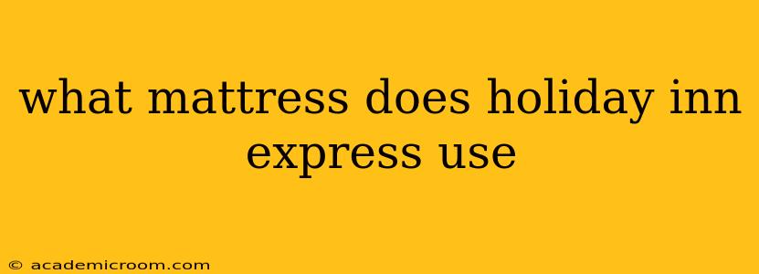 what mattress does holiday inn express use