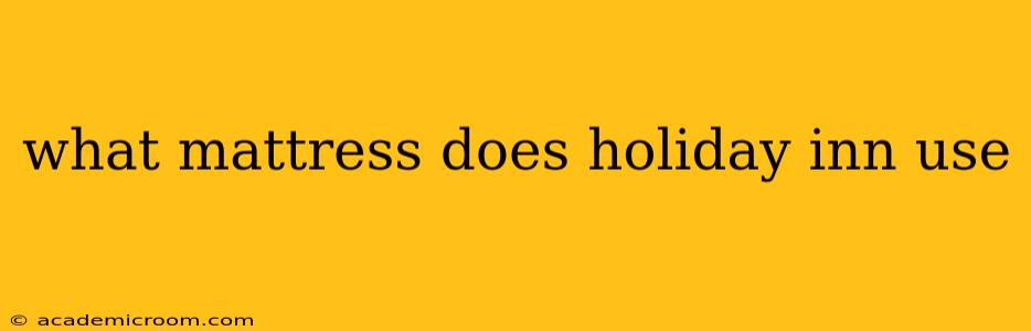 what mattress does holiday inn use