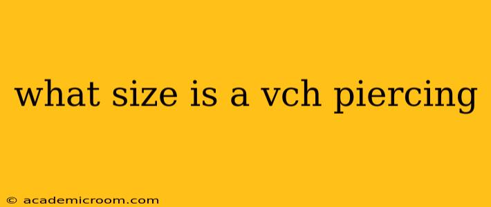 what size is a vch piercing