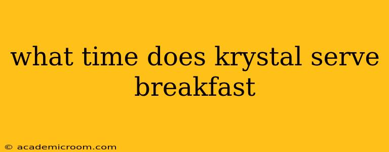 what time does krystal serve breakfast