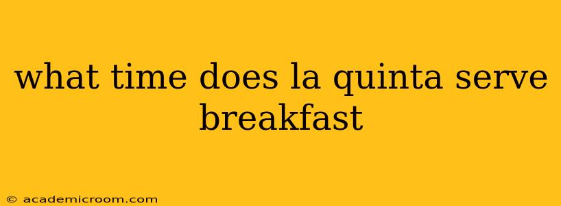 what time does la quinta serve breakfast